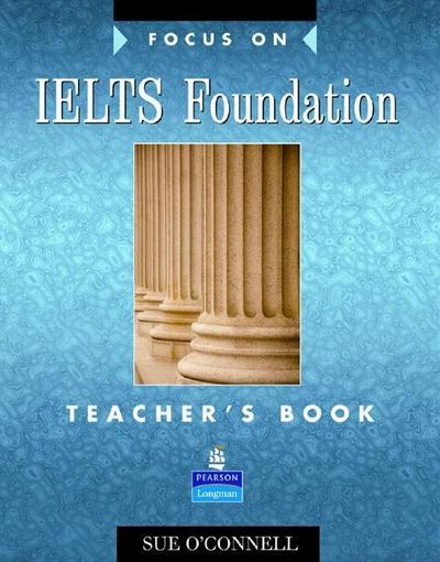 O’Connell, S: Focus on IELTS Foundation Teachers Book