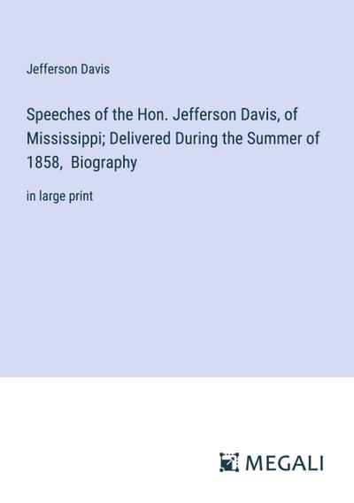 Speeches of the Hon. Jefferson Davis, of Mississippi; Delivered During the Summer of 1858,  Biography