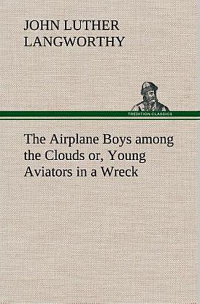 The Airplane Boys among the Clouds or, Young Aviators in a Wreck