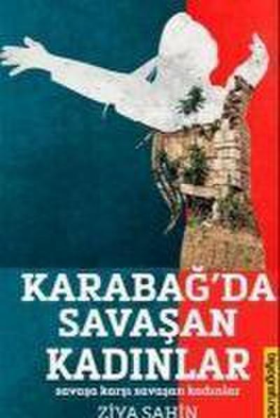 Karabagda Savasan Kadinlar - Savasa Karsi Savasan Kadinlar