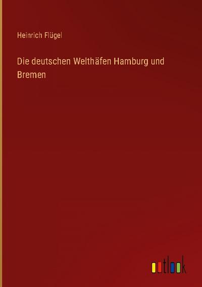 Die deutschen Welthäfen Hamburg und Bremen