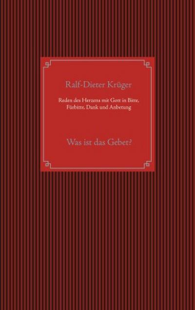 Reden des Herzens mit Gott in Bitte, Fürbitte, Dank und Anbetung