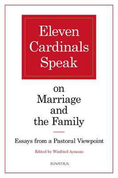 Eleven Cardinals Speak on Marriage and the Family: Essays from a Pastoral Viewpoint