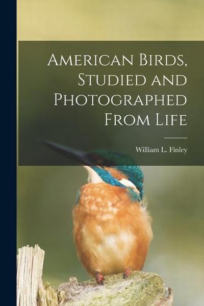 American Birds, Studied and Photographed From Life