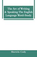 The Art Of Writing & Speaking The English Language Word-Study