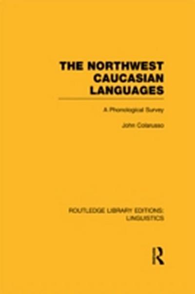 The Northwest Caucasian Languages (RLE Linguistics F: World Linguistics)