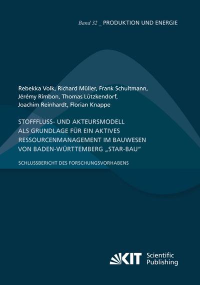 Stofffluss- und Akteursmodell als Grundlage für ein aktives Ressourcenmanagement im Bauwesen von Baden-Württemberg "StAR-Bau" - Schlussbericht des Forschungsvorhabens
