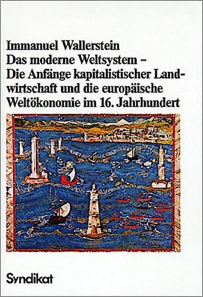 Das moderne Weltsystem, Bd.1, Die Anfänge kapitalistischer Landwirtschaft und die europäische Weltökonomie im 16. Jahrhundert