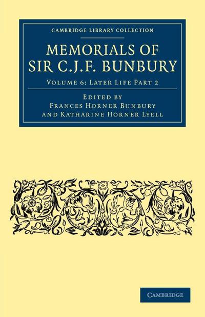 Memorials of Sir C. J. F. Bunbury, Bart - Volume 6