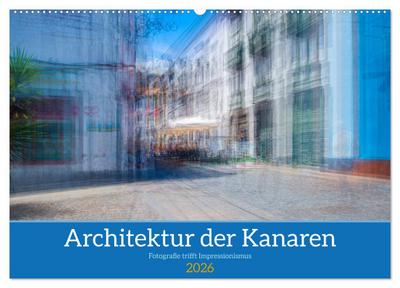 Architektur der Kanaren - Fotografie trifft Impressionismus (Wandkalender 2026 DIN A2 quer), CALVENDO Monatskalender