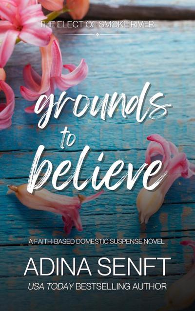 Grounds to Believe (Smoke River, #1)