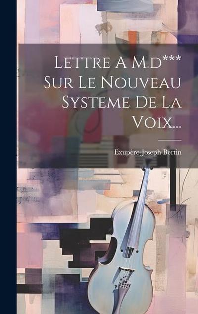 Lettre A M.d*** Sur Le Nouveau Systeme De La Voix...