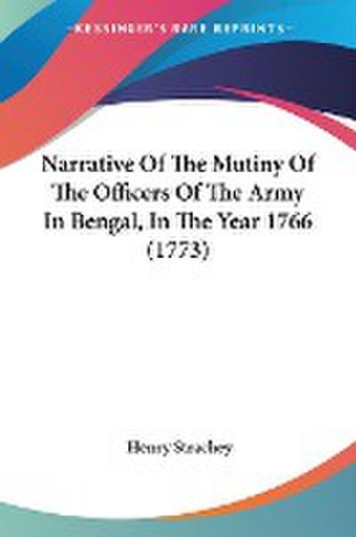Narrative Of The Mutiny Of The Officers Of The Army In Bengal, In The Year 1766 (1773)