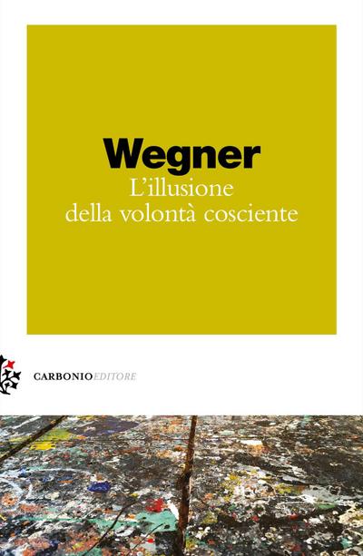 Wegner, D: L’ illusione della volontà cosciente