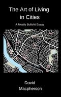 The Art of Living in Cities: A Mostly Bullshit Essay