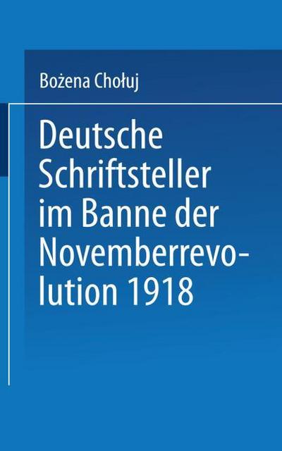 Deutsche Schriftsteller im Banne der Novemberrevolution 1918