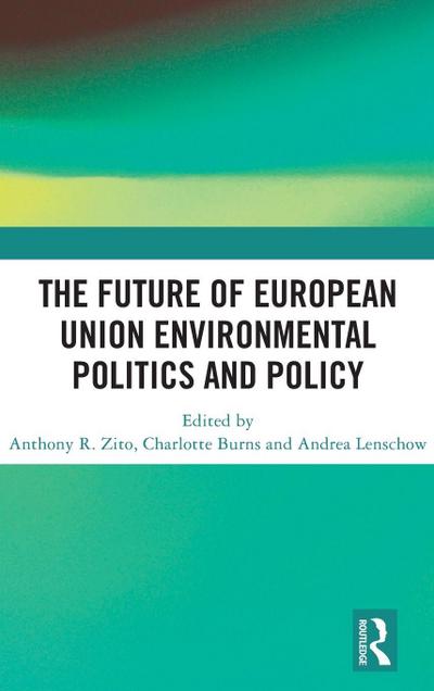 The Future of European Union Environmental Politics and Policy