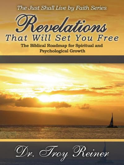 Revelations That Will Set You Free - Troy Reiner