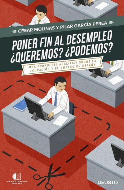Poner fin al desempleo : ¿queremos?, ¿podremos? : una propuesta analítica sobre la ocupación y el desempleo en España
