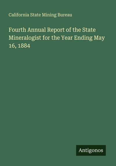 Fourth Annual Report of the State Mineralogist for the Year Ending May 16, 1884