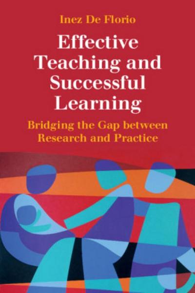 Effective Teaching and Successful Learning: Bridging the Gap between Research and Practice - Inez De Florio