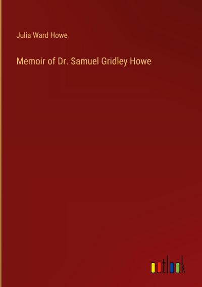 Memoir of Dr. Samuel Gridley Howe