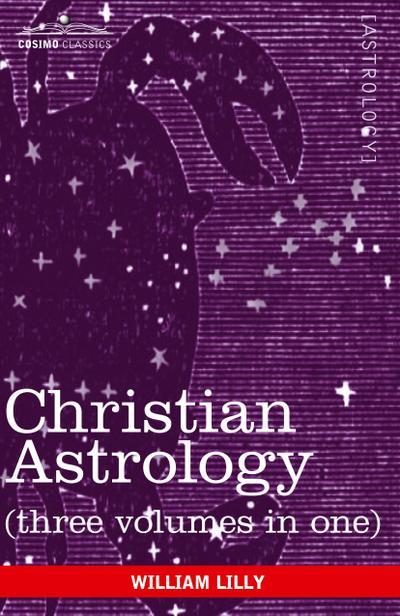 Christian Astrology (Three Volumes in One)