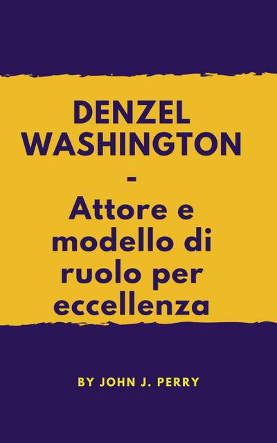 DENZEL WASHINGTON - Attore e modello di ruolo per eccellenza