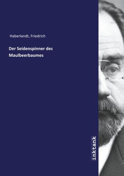 Der Seidenspinner des Maulbeerbaumes - Friedrich Haberlandt