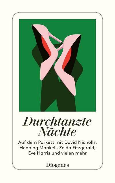 Durchtanzte Nächte: Auf dem Parkett mit David Nicholls, Henning Mankell, Zelda Fitzgerald, Eve Harris und vielen mehr (detebe)