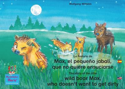 La historia de Max, el pequeño jabalí, que no quiere ensuciarse. Español-Inglés. / The story of the little wild boar Max, who doesn’t want to get dirty. Spanish-English.