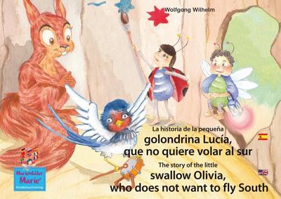 La historia de la pequeña golondrina Lucía que no quiere volar al sur. Español-Inglés. / The story of the little swallow Olivia, who does not want to fly South. Spanish-English.