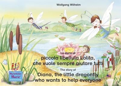 La storia di piccola libellula Lolita, che vuole sempre aiutare tutti. Italiano-Inglese. / The story of Diana, the little dragonfly who wants to help everyone. Italian-English.