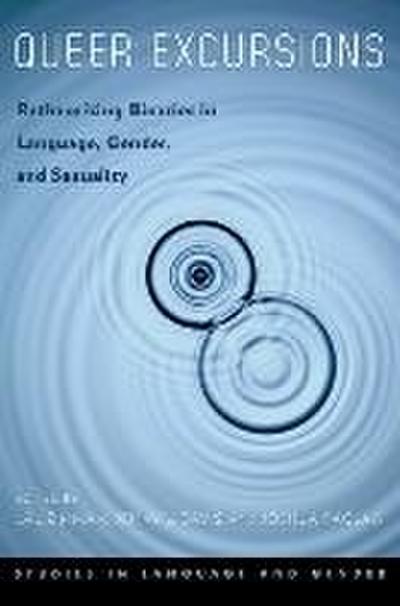 Queer Excursions: Retheorizing Binaries in Language, Gender, and Sexuality (Studies in Language and Gender)