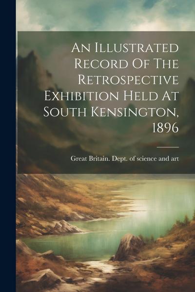 An Illustrated Record Of The Retrospective Exhibition Held At South Kensington, 1896