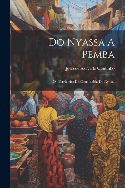 Do Nyassa A Pemba: Os Territorios Da Companhia Do Nyassa