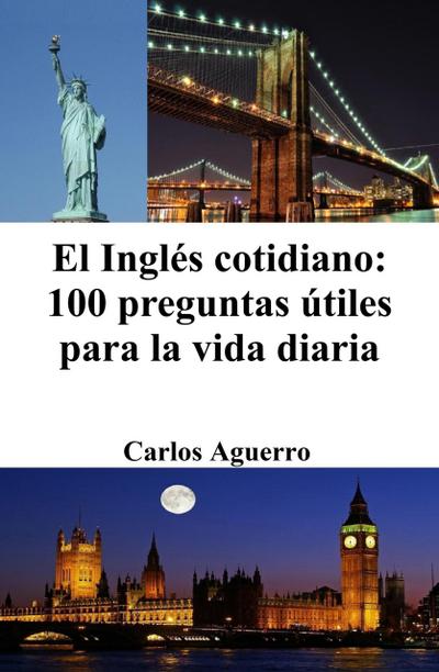 El Inglés cotidiano: 100 preguntas útiles para la vida diaria