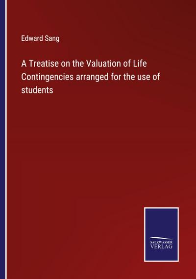 A Treatise on the Valuation of Life Contingencies arranged for the use of students