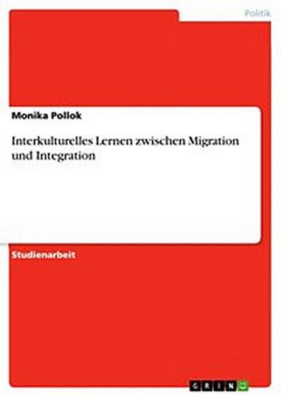 Interkulturelles Lernen zwischen Migration und Integration