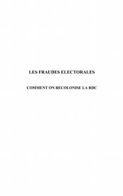 Fraudes electorales Les:Comment recolRDC