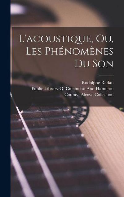 L’acoustique, Ou, Les Phénomènes Du Son