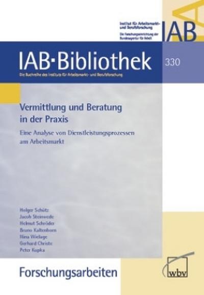 Vermittlung und Beratung in der Praxis: Eine Analyse von Dienstleistungsprozessen am Arbeitsmarkt (IAB-Bibliothek (Forschungsarbeiten))