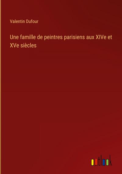 Une famille de peintres parisiens aux XIVe et XVe siècles