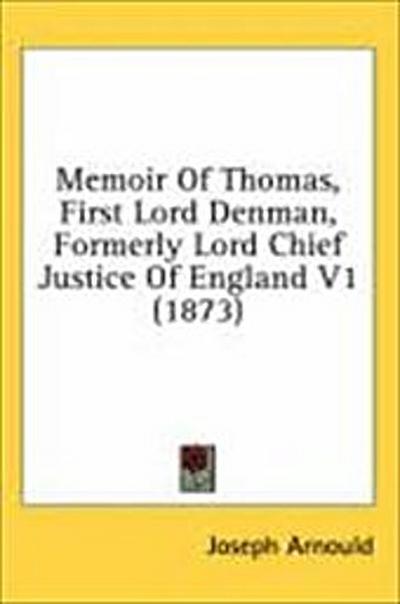 Memoir of Thomas, First Lord Denman, Formerly Lord Chief Justice of England V1 (1873)