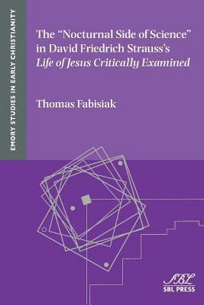 The "Nocturnal Side of Science" in David Friedrich Strauss’s Life of Jesus Critically Examined