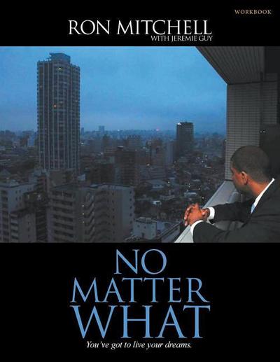 No Matter What: You’ve Got to Live Your Dreams (Workbook)
