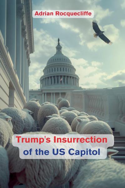 Trump’s Insurrection of the US Capitol