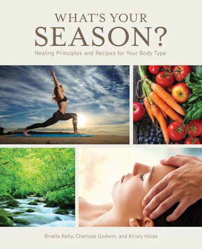 What’s Your Season? Healing Principles and Recipes for Your Body Type