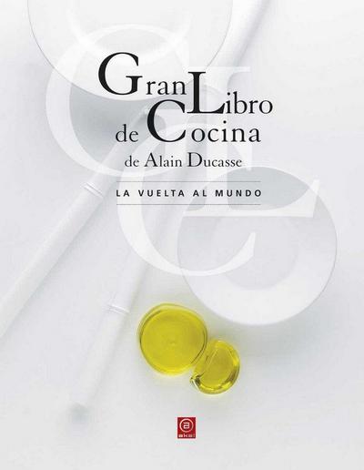 Gran libro de cocina de Alain Ducasse : la vuelta al mundo