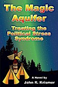 The Magic Aquifer: Treating the Political Stress Syndrome A Novel